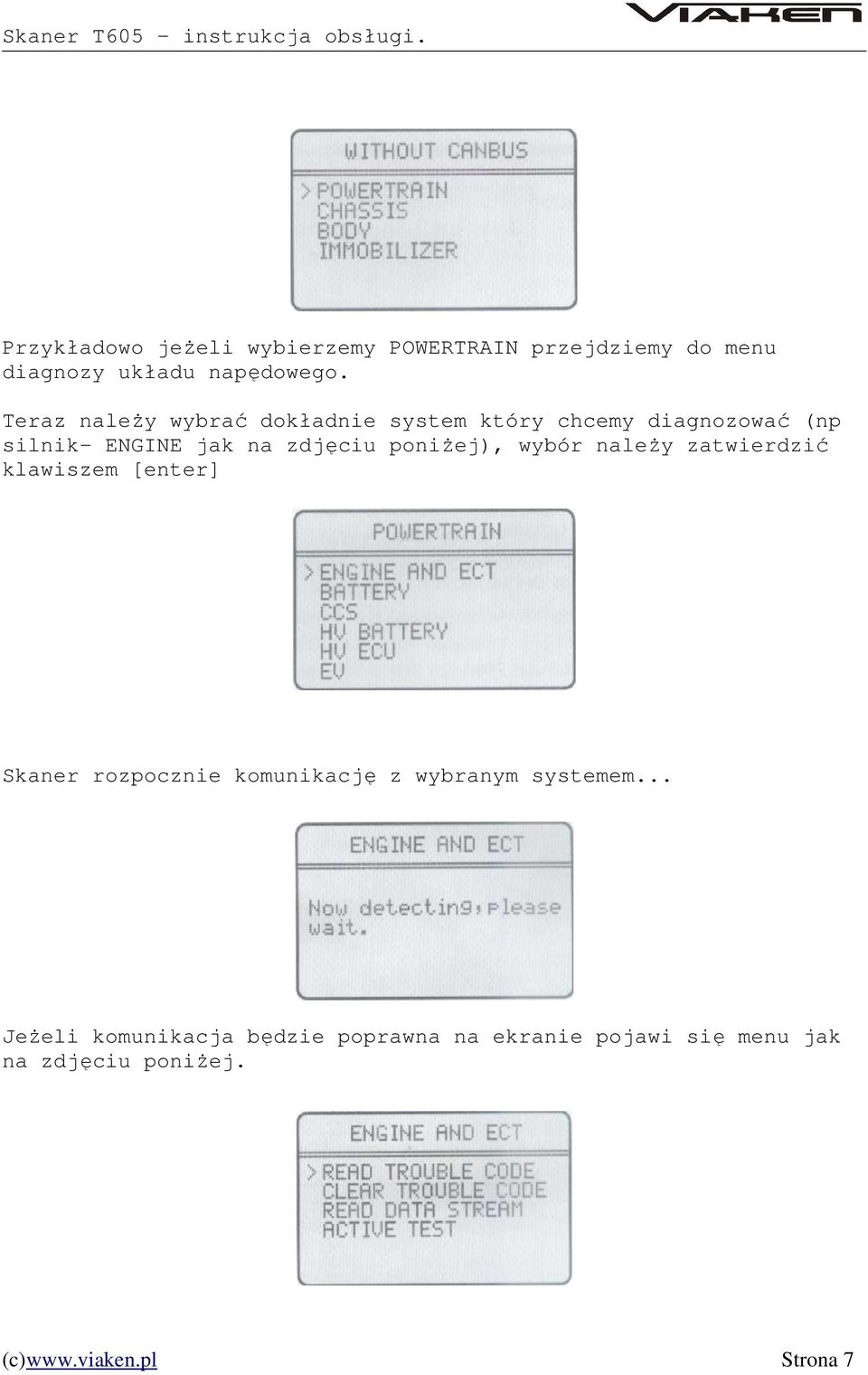 poniżej), wybór należy zatwierdzić klawiszem [enter] Skaner rozpocznie komunikację z wybranym