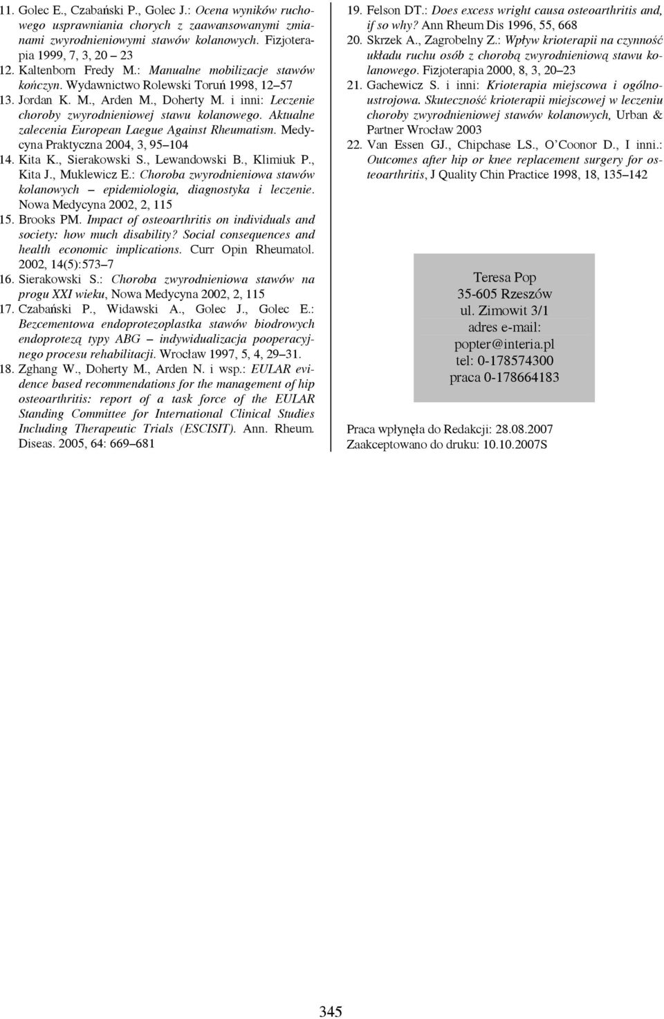 Aktualne zalecenia European Laegue Against Rheumatism. Medycyna Praktyczna, 3, 95 1 1. Kita K., Sierakowski S., Lewandowski B., Klimiuk P., Kita J., Muklewicz E.