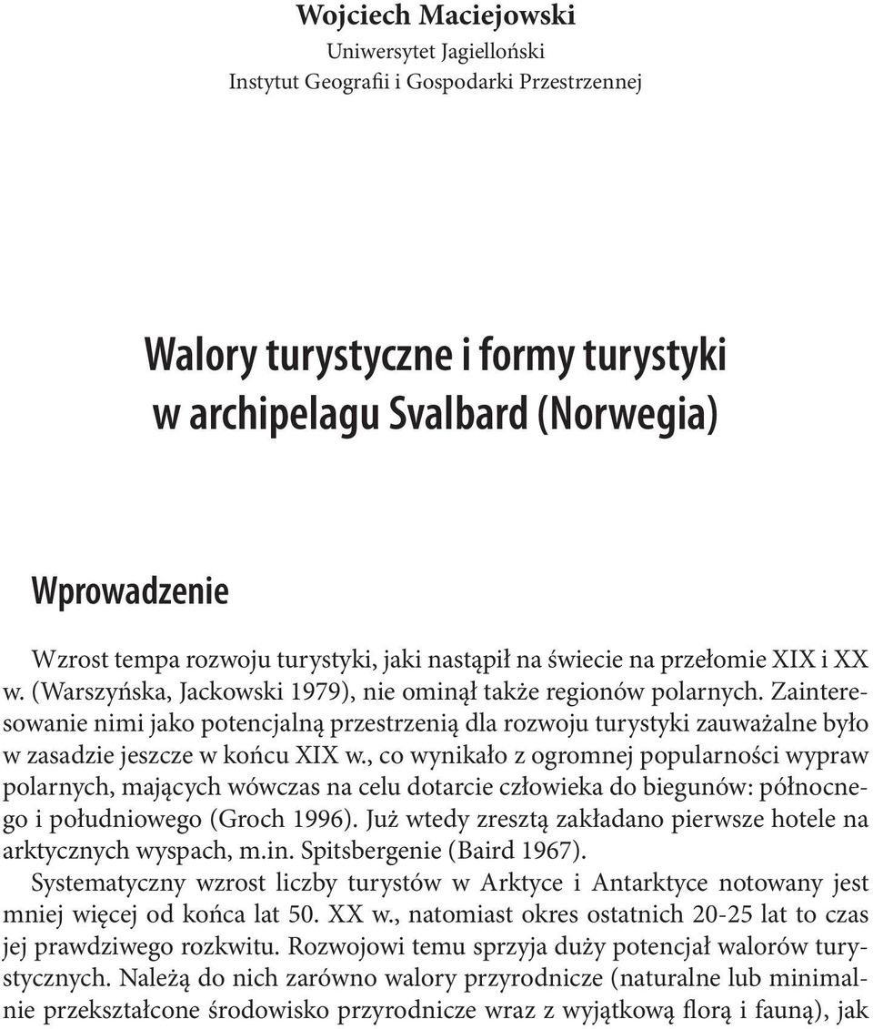 Zainteresowanie nimi jako potencjalną przestrzenią dla rozwoju turystyki zauważalne było w zasadzie jeszcze w końcu XIX w.