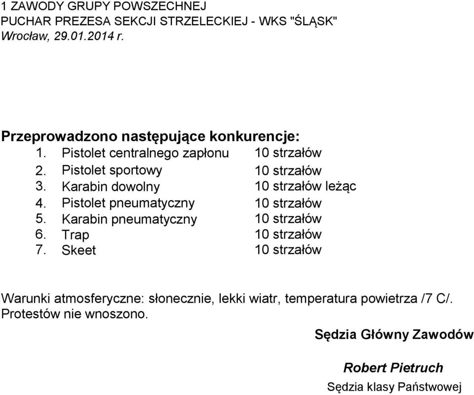 Pistolet sportowy 10 strzałów 3. Karabin dowolny 10 strzałów leżąc 4. Pistolet pneumatyczny 10 strzałów 5.