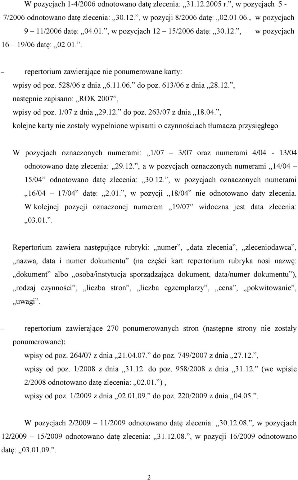 1/07 z dnia 29.12. do poz. 263/07 z dnia 18.04., kolejne karty nie zostały wypełnione wpisami o czynnościach tłumacza przysięgłego.