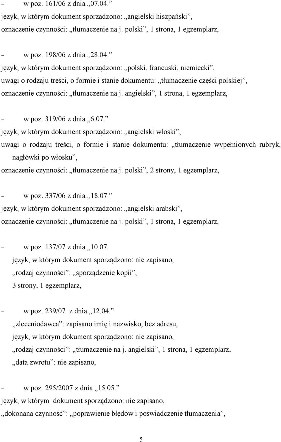 język, w którym dokument sporządzono: polski, francuski, niemiecki, uwagi o rodzaju treści, o formie i stanie dokumentu: tłumaczenie części polskiej, oznaczenie czynności: tłumaczenie na j.