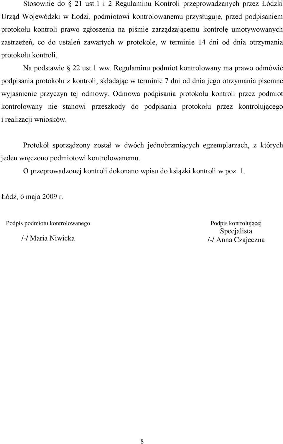 kontrolę umotywowanych zastrzeżeń, co do ustaleń zawartych w protokole, w terminie 14 dni od dnia otrzymania protokołu kontroli. Na podstawie 22 ust.1 ww.