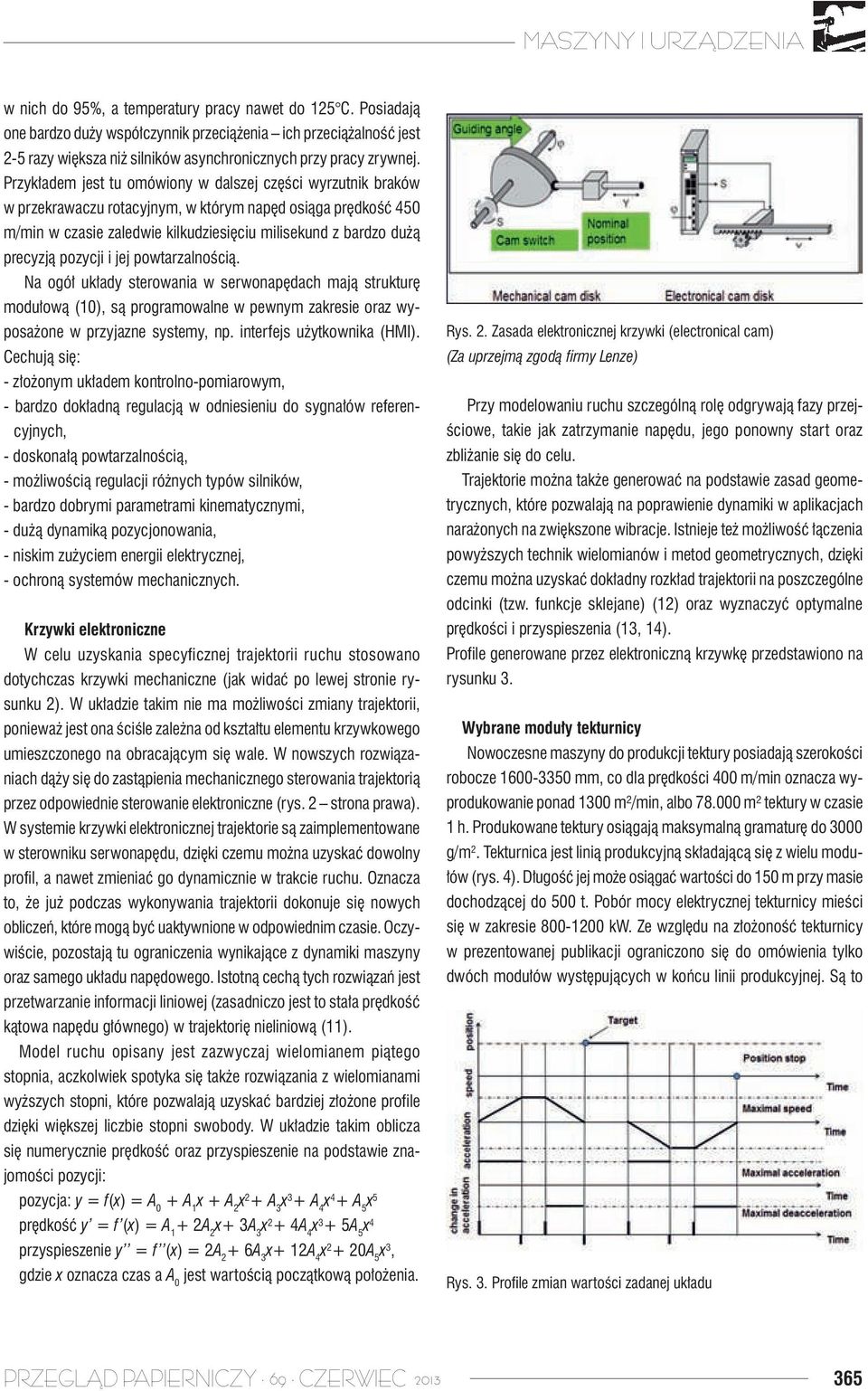 pozycji i jej powtarzalnością. Na ogół układy sterowania w serwonapędach mają strukturę modułową (10), są programowalne w pewnym zakresie oraz wyposażone w przyjazne systemy, np.