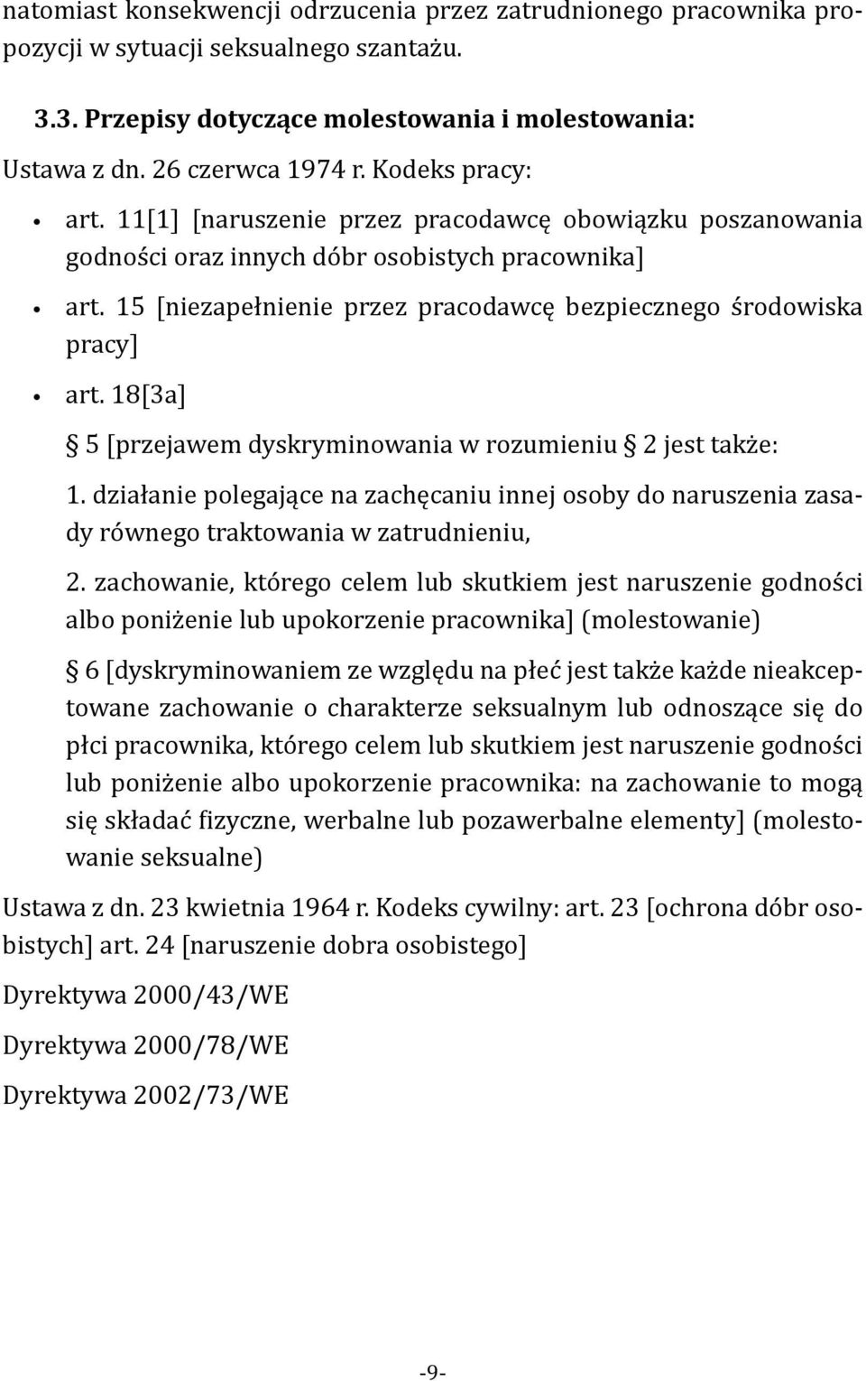 15 [niezapełnienie przez pracodawcę bezpiecznego środowiska pracy] art. 18[3a] 5 [przejawem dyskryminowania w rozumieniu 2 jest także: 1.