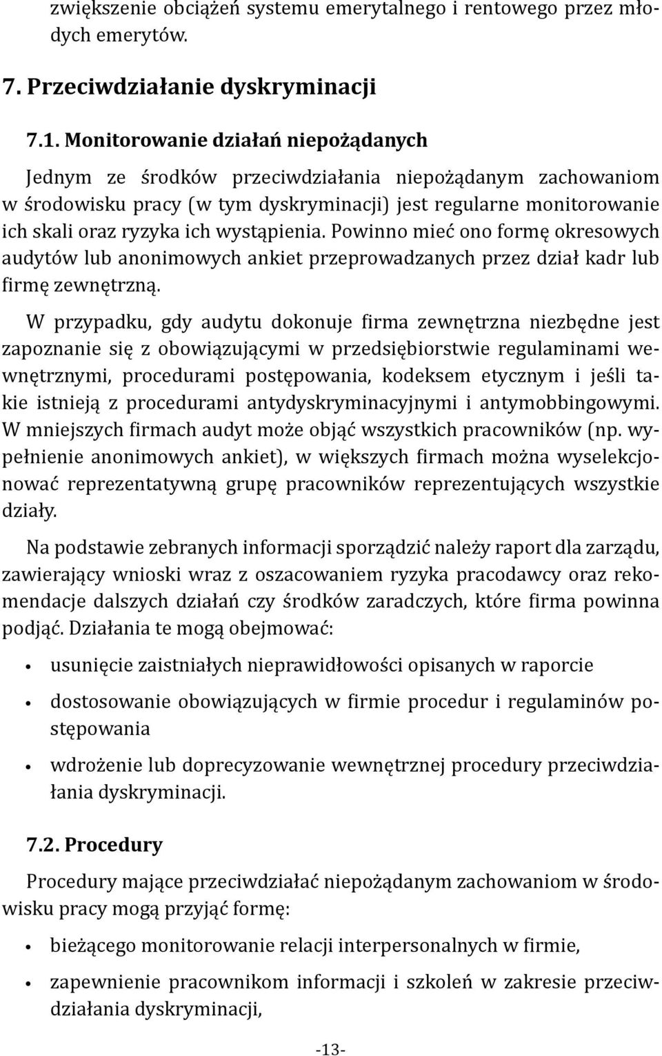 wystąpienia. Powinno mieć ono formę okresowych audytów lub anonimowych ankiet przeprowadzanych przez dział kadr lub firmę zewnętrzną.