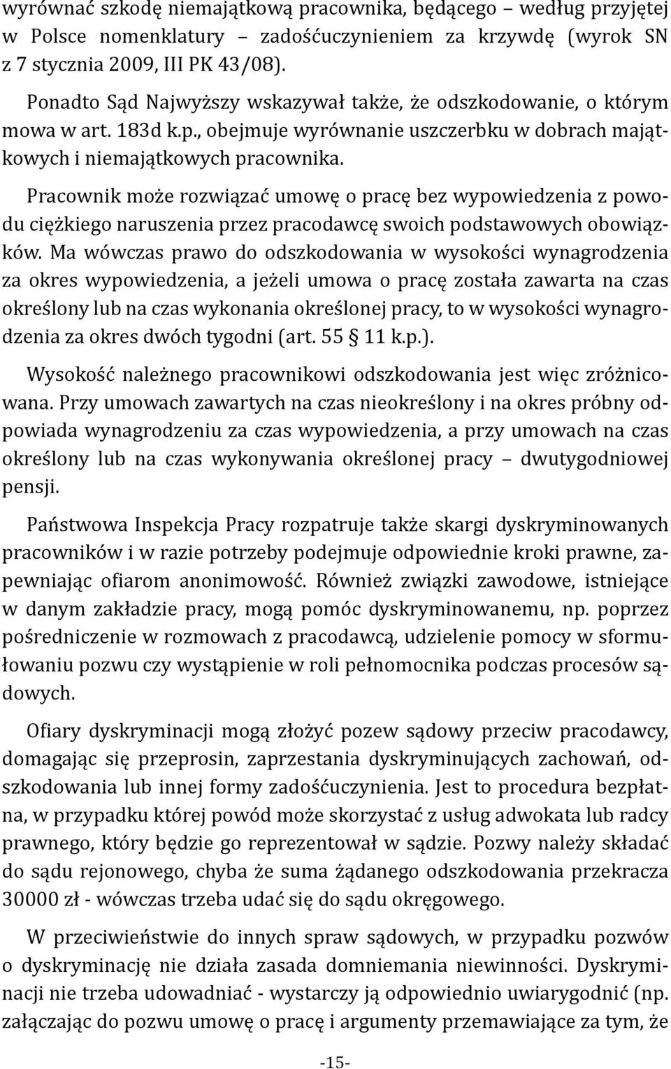 Pracownik może rozwiązać umowę o pracę bez wypowiedzenia z powodu ciężkiego naruszenia przez pracodawcę swoich podstawowych obowiązków.