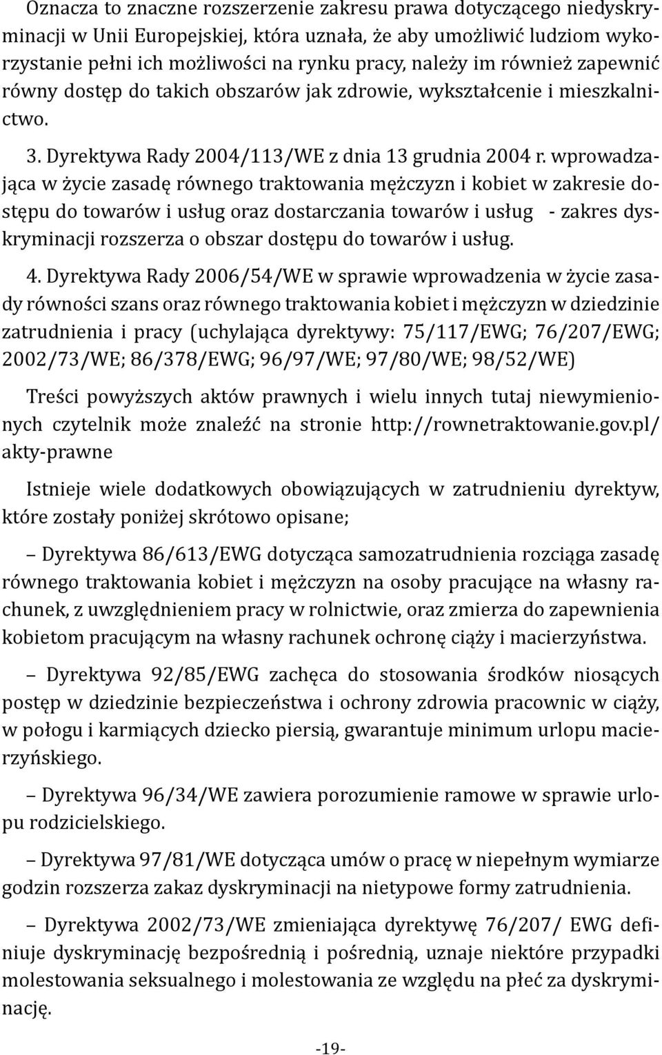 wprowadzająca w życie zasadę równego traktowania mężczyzn i kobiet w zakresie dostępu do towarów i usług oraz dostarczania towarów i usług - zakres dyskryminacji rozszerza o obszar dostępu do towarów