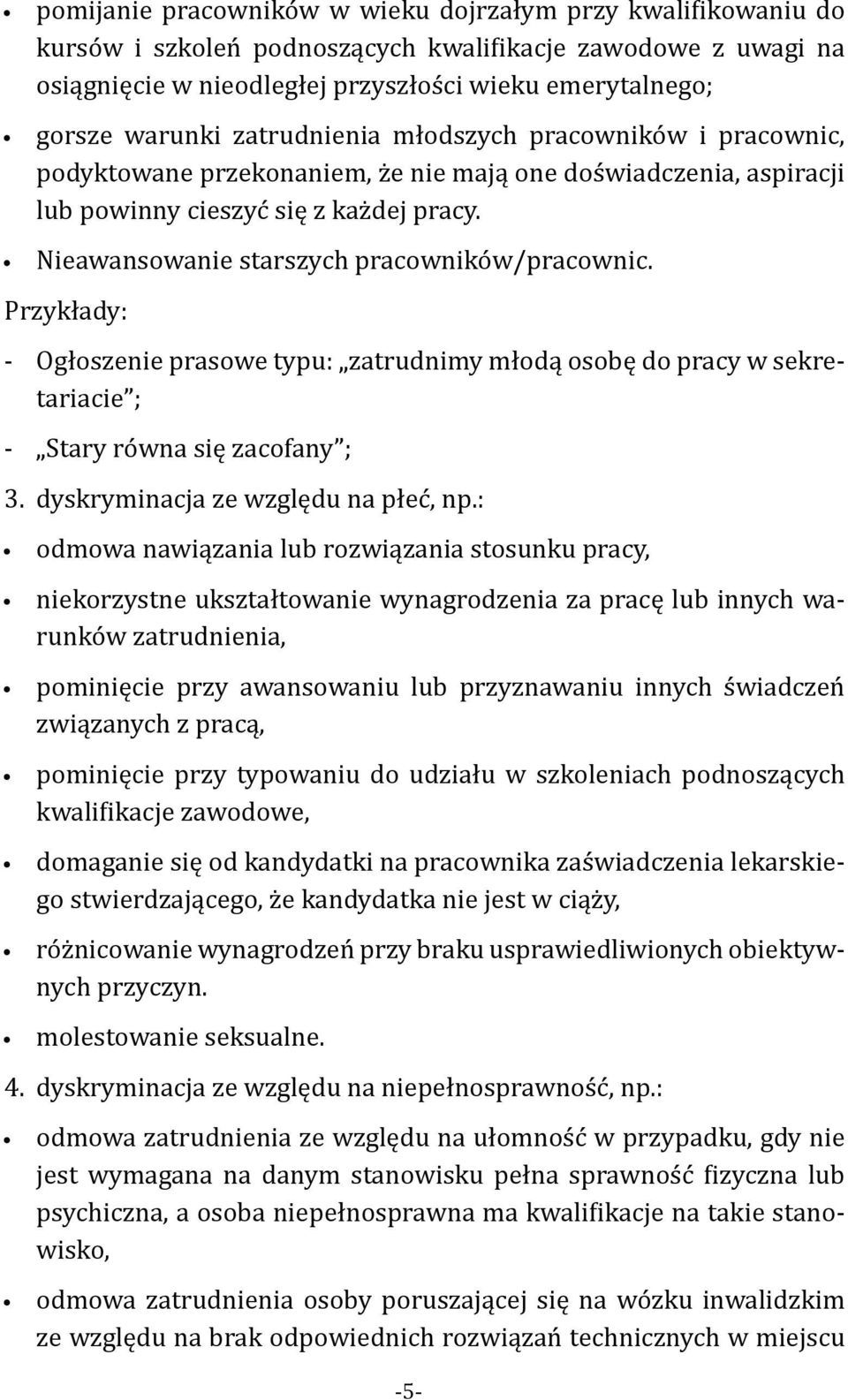 Nieawansowanie starszych pracowników/pracownic. Przykłady: - Ogłoszenie prasowe typu: zatrudnimy młodą osobę do pracy w sekretariacie ; - Stary równa się zacofany ; 3.