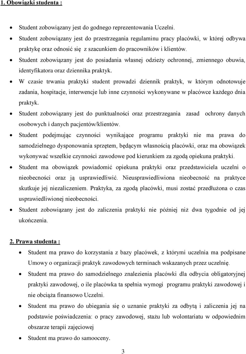 Student zobowiązany jest do posiadania własnej odzieży ochronnej, zmiennego obuwia, identyfikatora oraz dziennika praktyk.