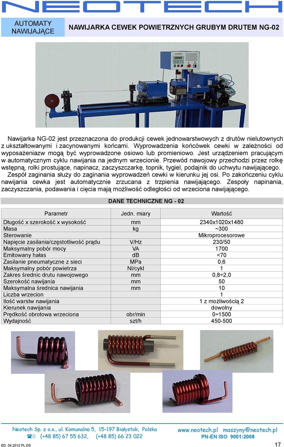 Przewód nawojowy przechodzi przez rolkę wstępną, rolki prostujące, napinacz, zaczyszczarkę, topnik, tygiel, podajnik do uchwytu nawijającego.