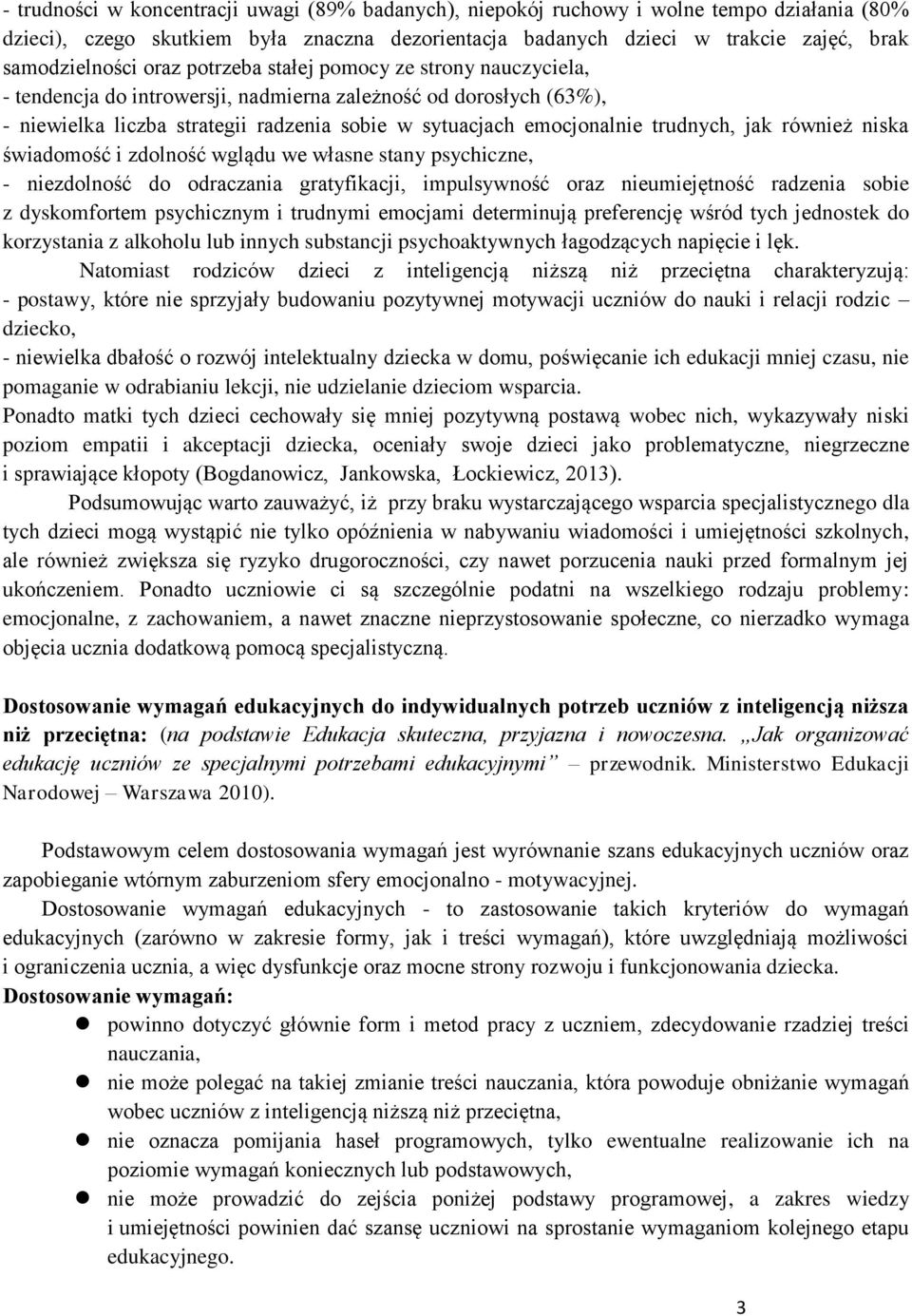 jak również niska świadomość i zdolność wglądu we własne stany psychiczne, - niezdolność do odraczania gratyfikacji, impulsywność oraz nieumiejętność radzenia sobie z dyskomfortem psychicznym i