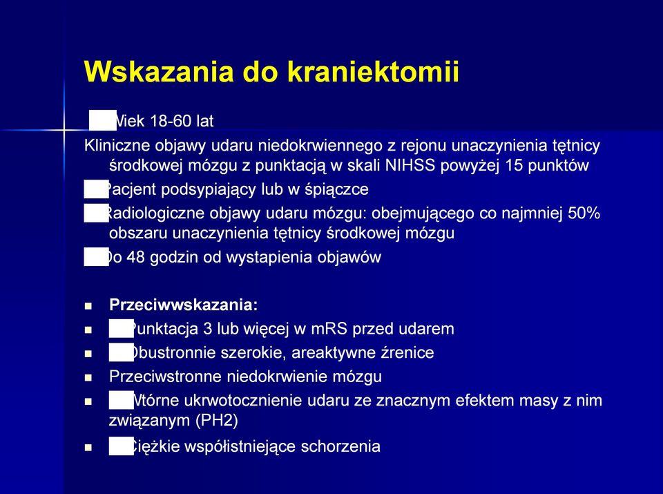 tętnicy środkowej mózgu Do 48 godzin od wystapienia objawów Przeciwwskazania: Punktacja 3 lub więcej w mrs przed udarem Obustronnie szerokie,