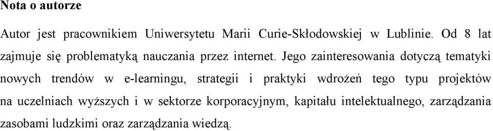 Jego zainteresowania dotyczą tematyki nowych trendów w e-learningu, strategii i praktyki wdroŝeń