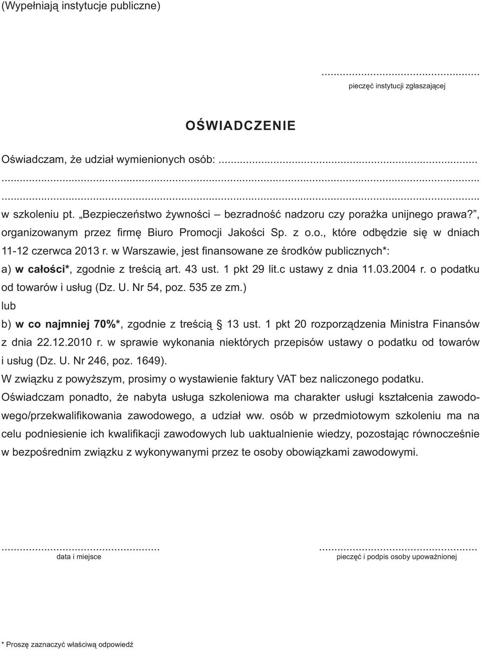 43 ust. 1 pkt 29 lit.c ustawy z dnia 11.03.2004 r. o podatku od towarów i usług (Dz. U. Nr 54, poz. 535 ze zm.) lub b) w co najmniej 70%*, zgodnie z treścią 13 ust.