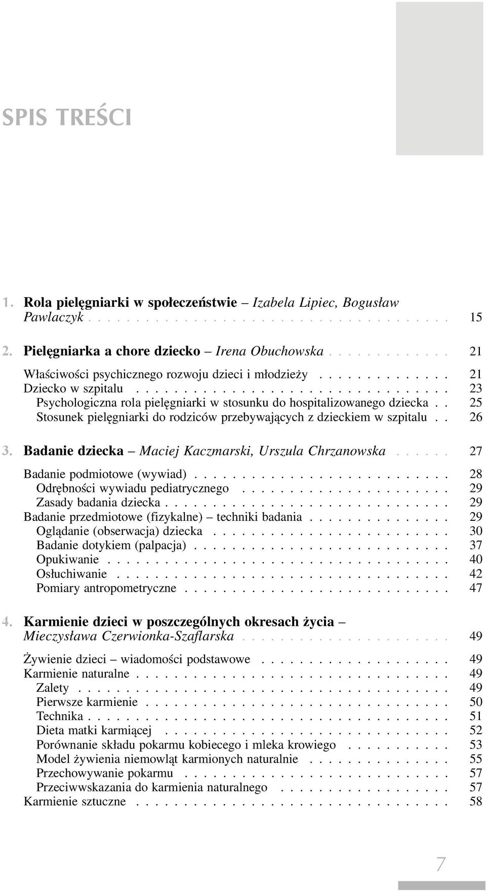 Badanie dziecka Maciej Kaczmarski, Urszula Chrzanowska... 27 Badanie podmiotowe (wywiad)... 28 Odrębności wywiadu pediatrycznego... 29 Zasady badania dziecka.