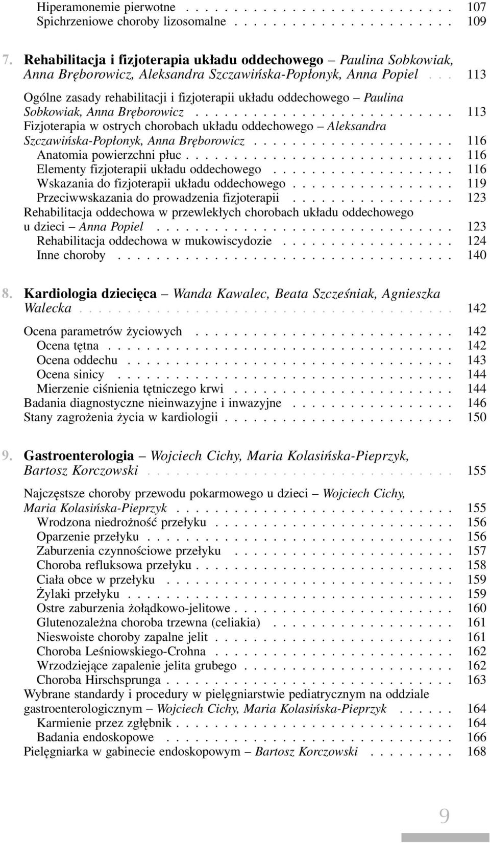 .. 113 Ogólne zasady rehabilitacji i fizjoterapii układu oddechowego Paulina Sobkowiak, Anna Bręborowicz.