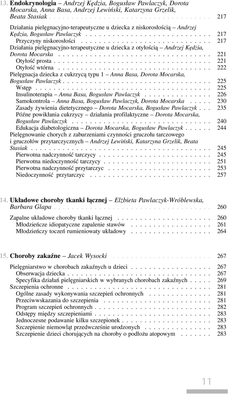 .. 217 Działania pielęgnacyjno-terapeutyczne u dziecka z otyłością Andrzej Kędzia, Dorota Mocarska... 221 Otyłość prosta... 221 Otyłość wtórna.