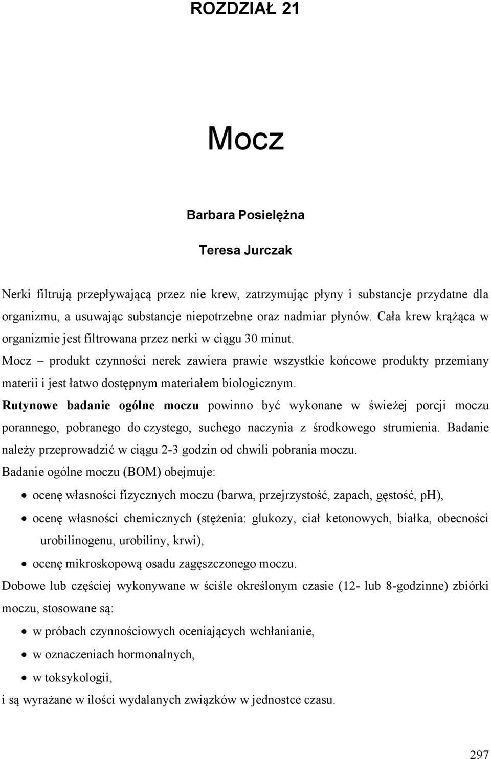 Mocz produkt czynności nerek zawiera prawie wszystkie końcowe produkty przemiany materii i jest łatwo dostępnym materiałem biologicznym.