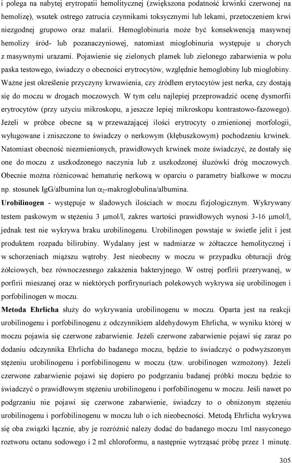 Pojawienie się zielonych plamek lub zielonego zabarwienia w polu paska testowego, świadczy o obecności erytrocytów, względnie hemoglobiny lub mioglobiny.