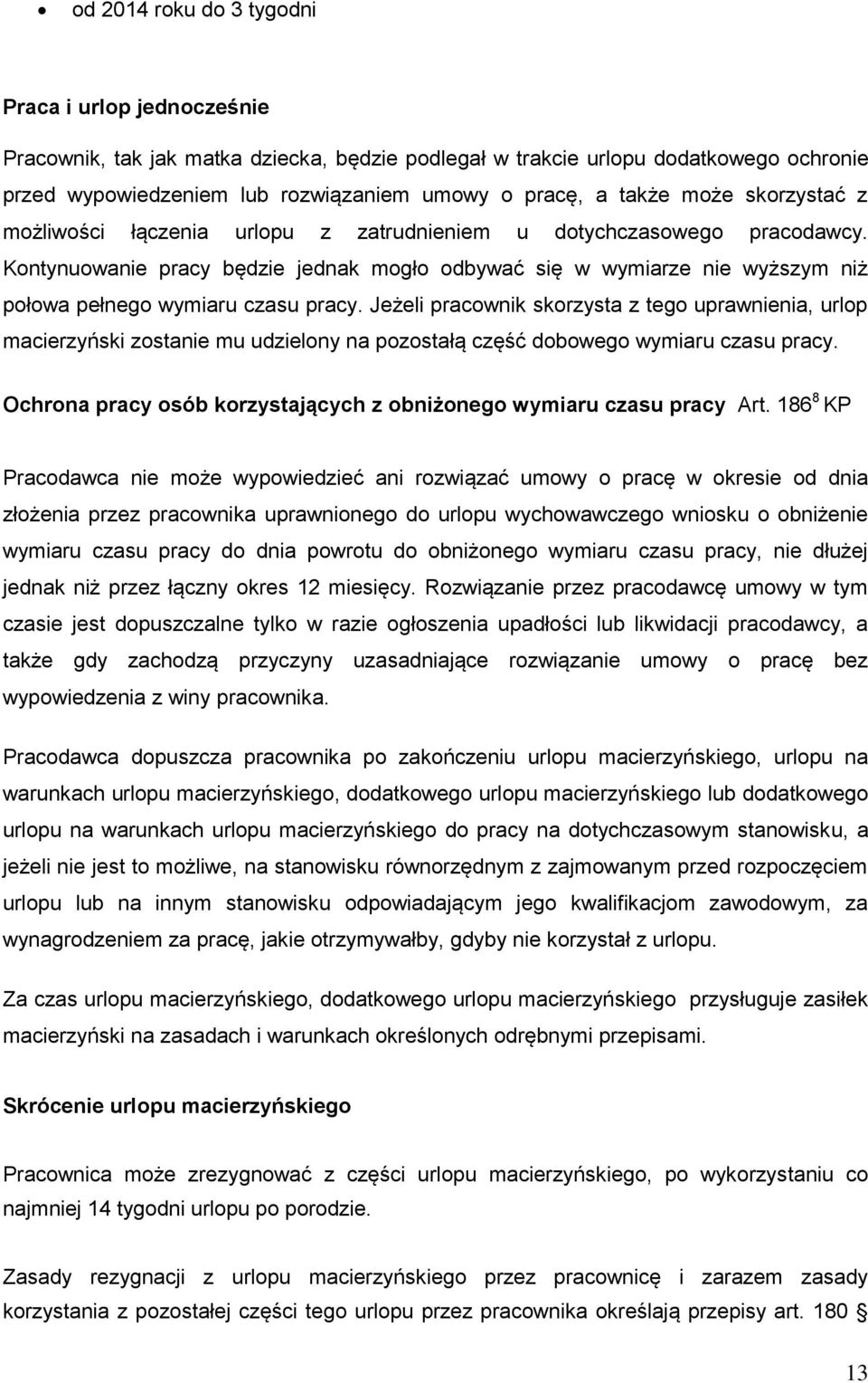 Kontynuowanie pracy będzie jednak mogło odbywać się w wymiarze nie wyższym niż połowa pełnego wymiaru czasu pracy.