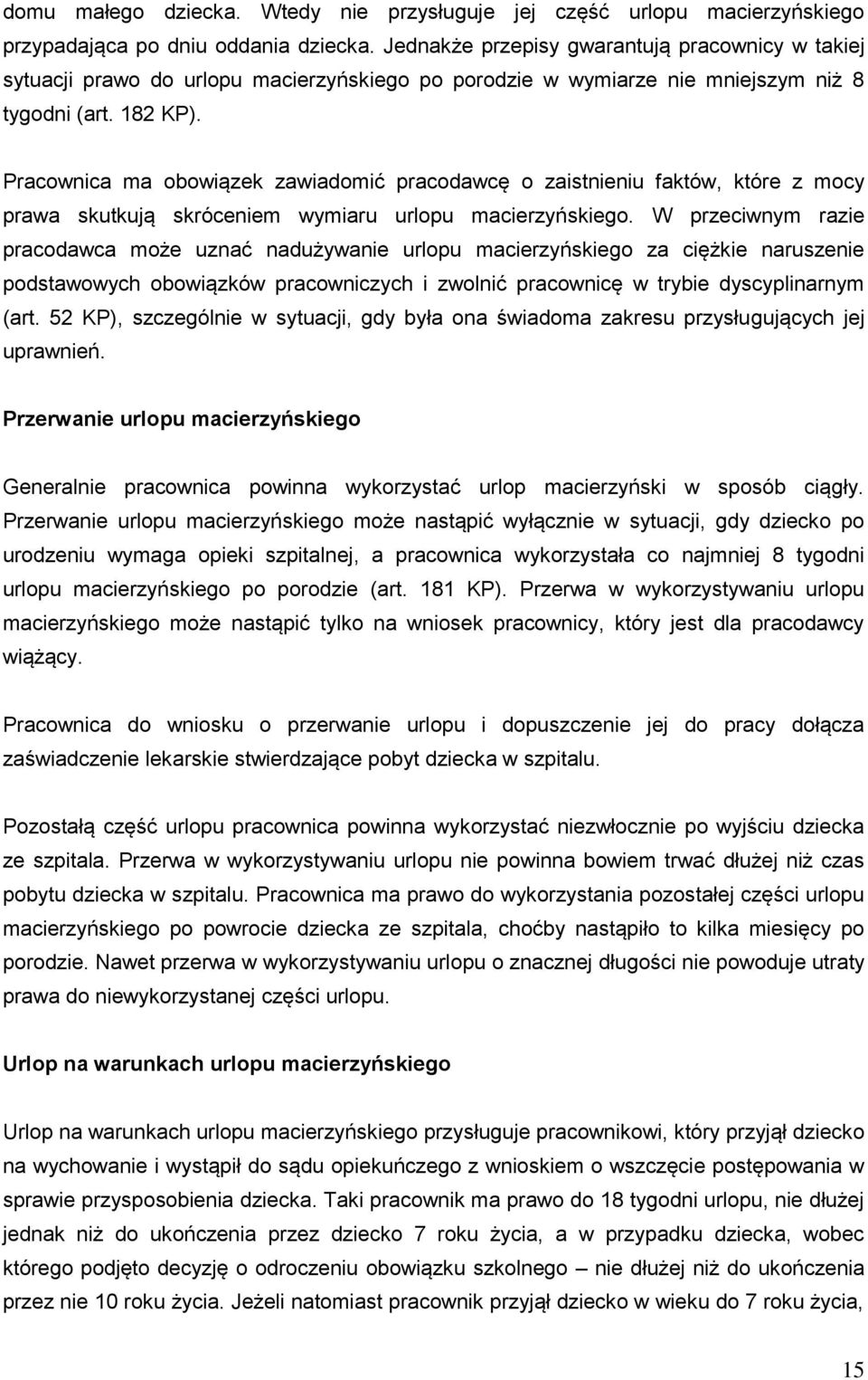 Pracownica ma obowiązek zawiadomić pracodawcę o zaistnieniu faktów, które z mocy prawa skutkują skróceniem wymiaru urlopu macierzyńskiego.