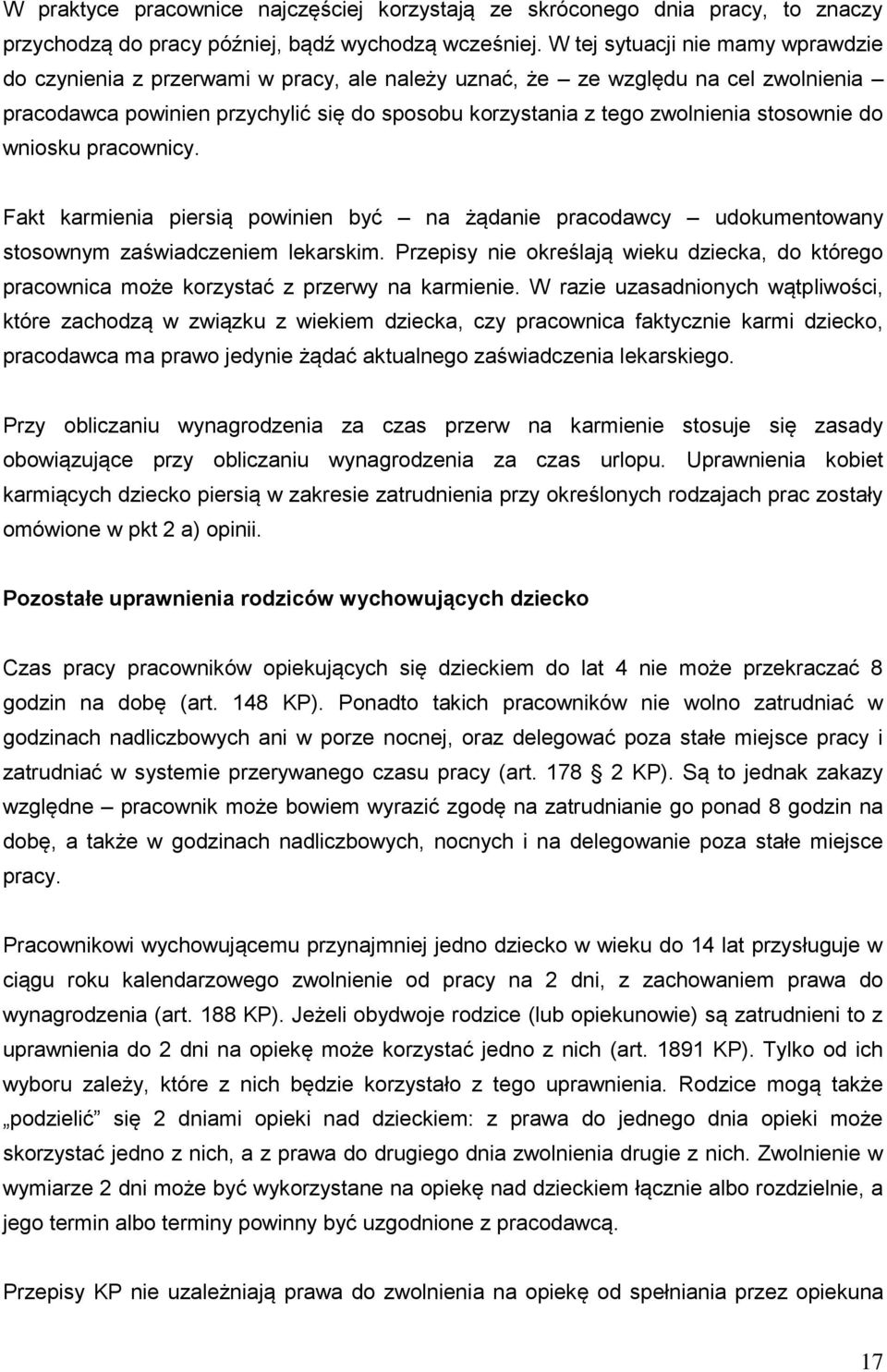 stosownie do wniosku pracownicy. Fakt karmienia piersią powinien być na żądanie pracodawcy udokumentowany stosownym zaświadczeniem lekarskim.