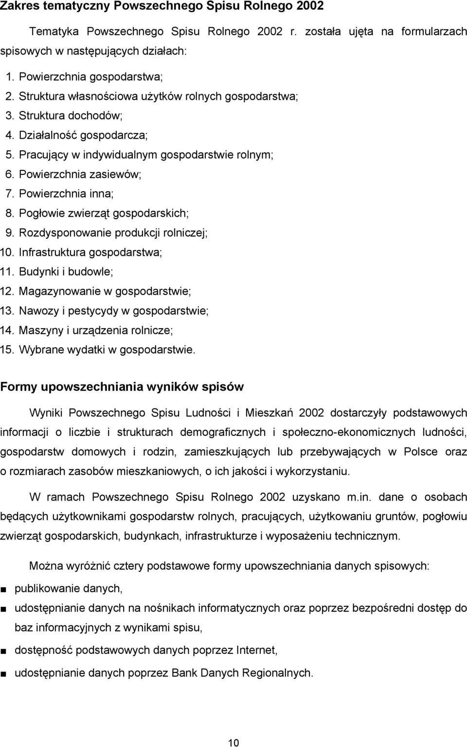 Powierzchnia inna; 8. Pogłowie zwierząt gospodarskich; 9. Rozdysponowanie produkcji rolniczej; 10. Infrastruktura gospodarstwa; 11. Budynki i budowle; 12. Magazynowanie w gospodarstwie; 13.