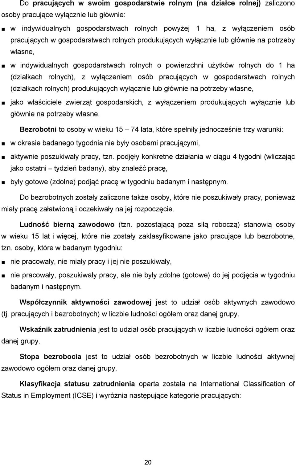 pracujących w gospodarstwach rolnych (działkach rolnych) produkujących wyłącznie lub głównie na potrzeby własne, jako właściciele zwierząt gospodarskich, z wyłączeniem produkujących wyłącznie lub