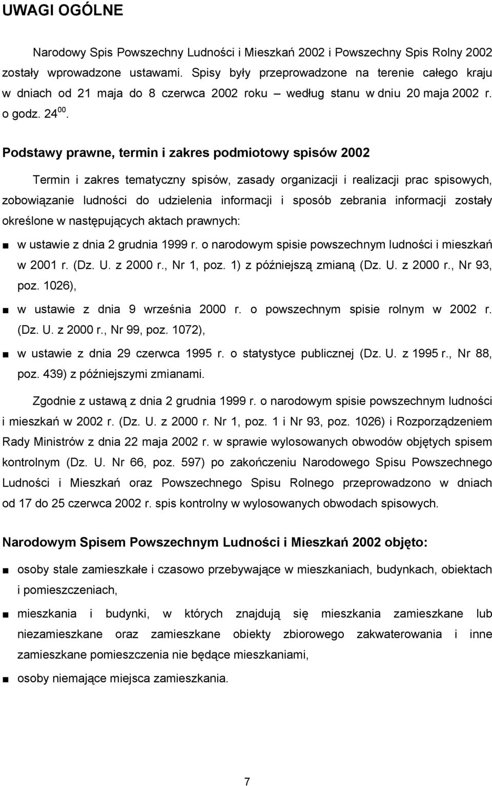 Podstawy prawne, termin i zakres podmiotowy spisów 2002 Termin i zakres tematyczny spisów, zasady organizacji i realizacji prac spisowych, zobowiązanie ludności do udzielenia informacji i sposób