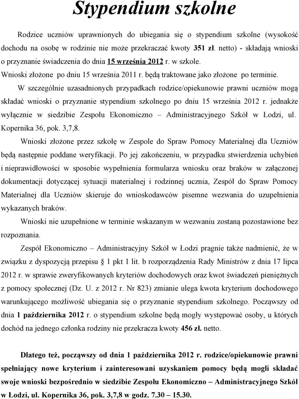 W szczególnie uzasadnionych przypadkach rodzice/opiekunowie prawni uczniów mogą składać wnioski o przyznanie stypendium szkolnego po dniu 15 września 2012 r.