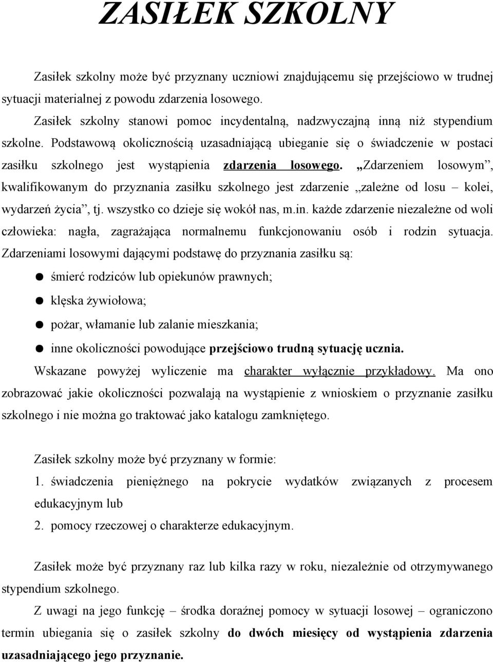 Podstawową okolicznością uzasadniającą ubieganie się o świadczenie w postaci zasiłku szkolnego jest wystąpienia zdarzenia losowego.