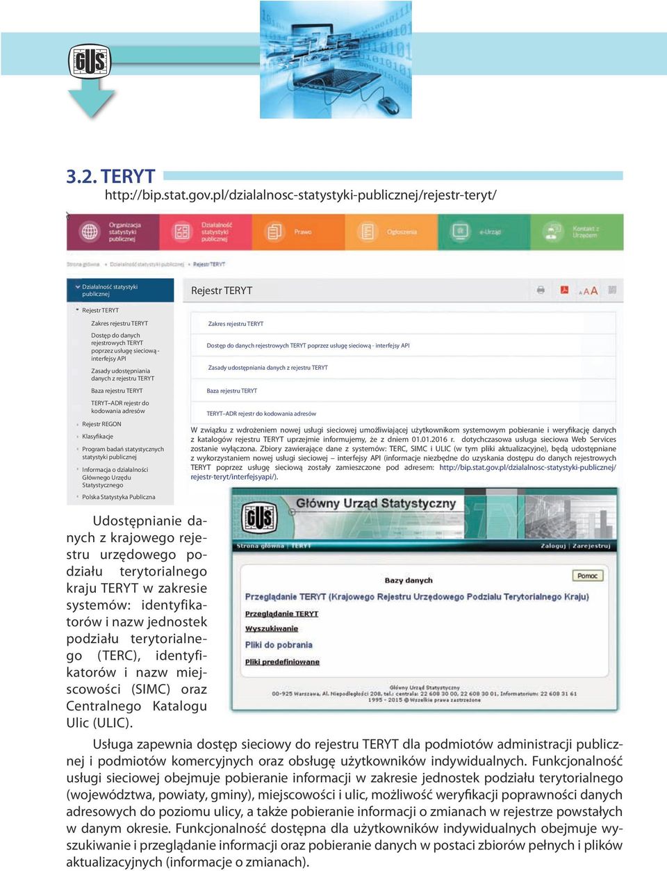 interfejsy API Zasady udostępniania danych z rejestru TERYT Baza rejestru TERYT TERYT ADR rejestr do kodowania adresów Rejestr REGON Klasyfikacje Program badań statystycznych statystyki publicznej