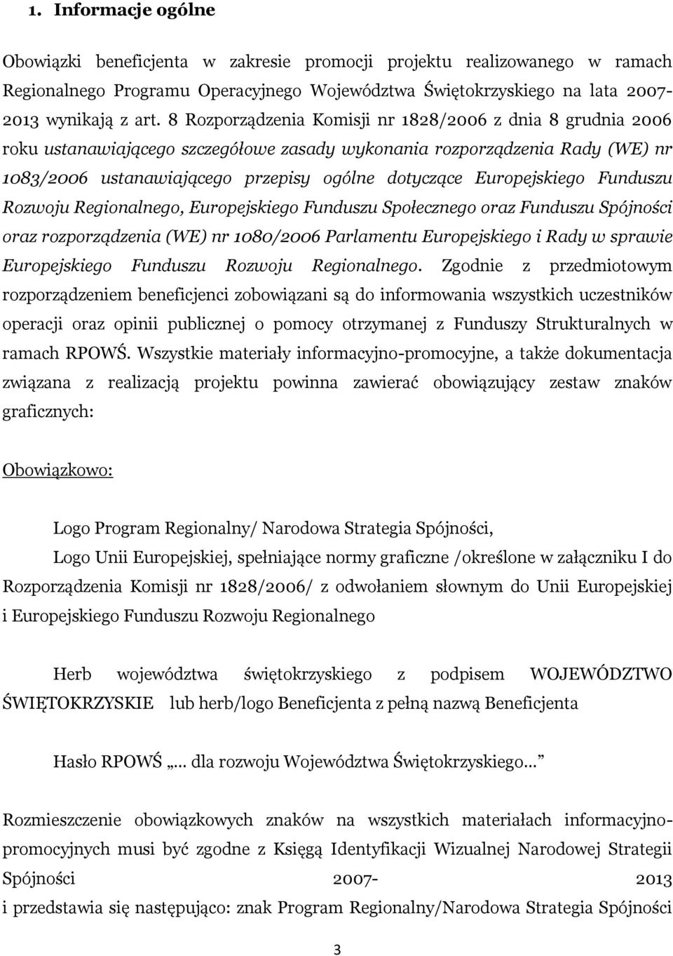 Europejskiego Funduszu Rozwoju Regionalnego, Europejskiego Funduszu Społecznego oraz Funduszu Spójności oraz rozporządzenia (WE) nr 1080/2006 Parlamentu Europejskiego i Rady w sprawie Europejskiego