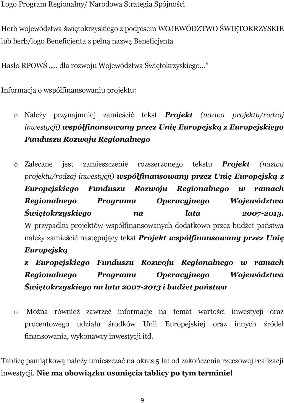 Europejskiego Funduszu Rozwoju Regionalnego o Zalecane jest zamieszczenie rozszerzonego tekstu Projekt (nazwa projektu/rodzaj inwestycji) współfinansowany przez Unię Europejską z Europejskiego