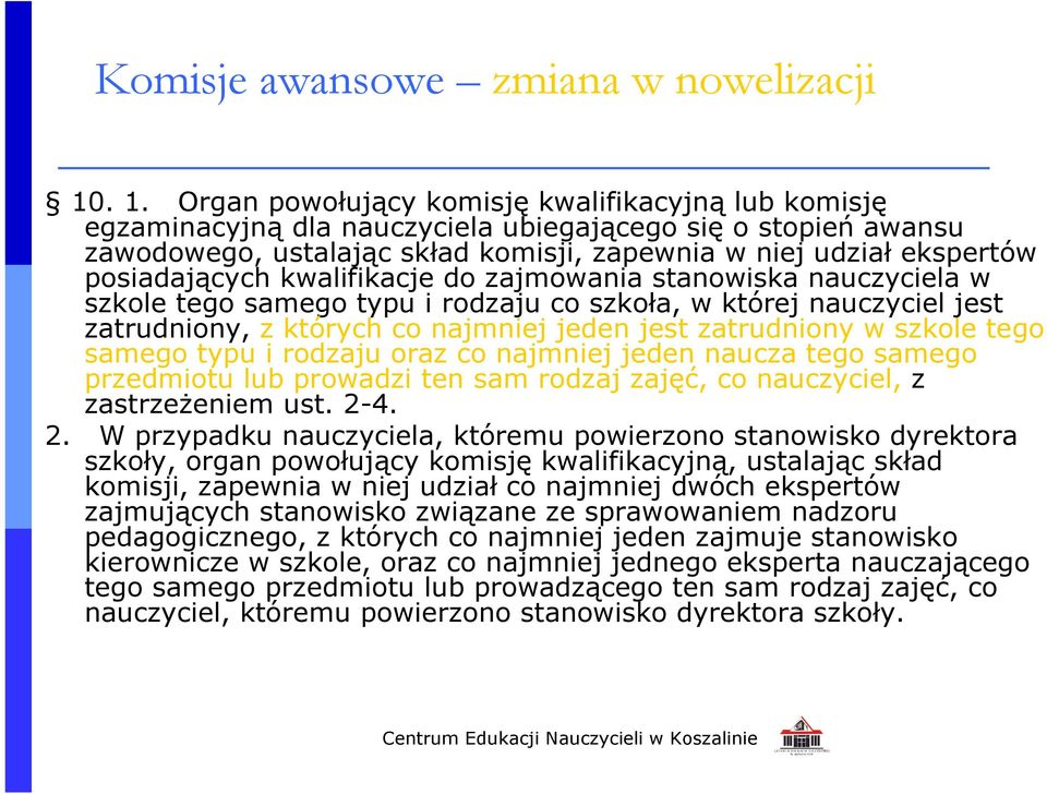 posiadających kwalifikacje do zajmowania stanowiska nauczyciela w szkole tego samego typu i rodzaju co szkoła, w której nauczyciel jest zatrudniony, z których co najmniej jeden jest zatrudniony w