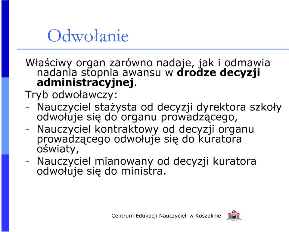 Tryb odwoławczy: - Nauczyciel stażysta od decyzji dyrektora szkoły odwołuje się do organu