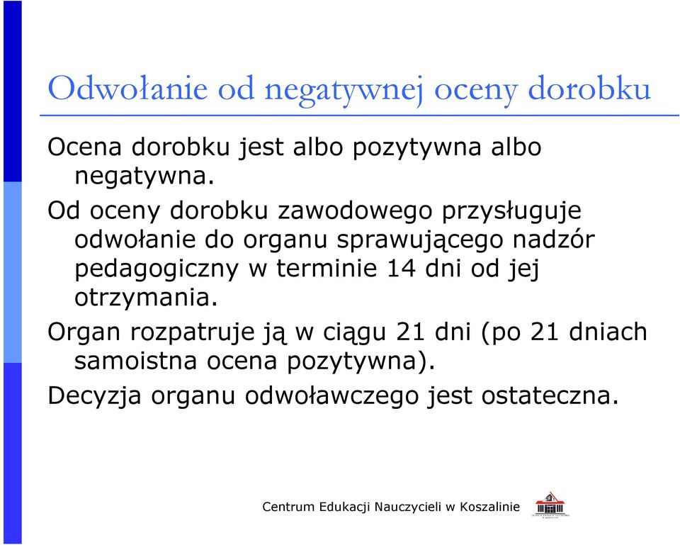 Od oceny dorobku zawodowego przysługuje odwołanie do organu sprawującego nadzór