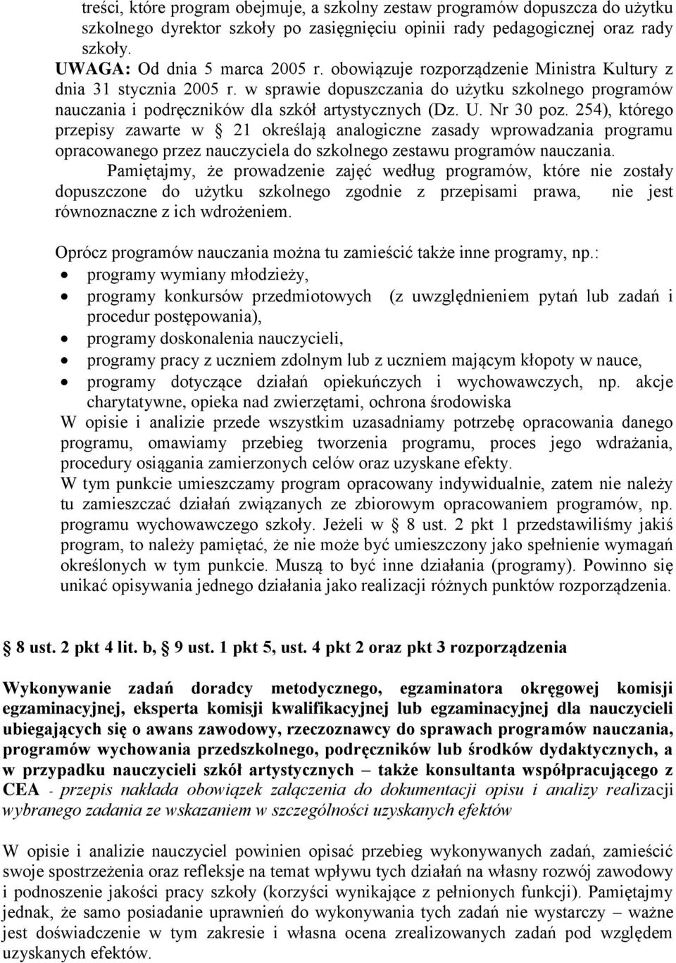 254), którego przepisy zawarte w 21 określają analogiczne zasady wprowadzania programu opracowanego przez nauczyciela do szkolnego zestawu programów nauczania.