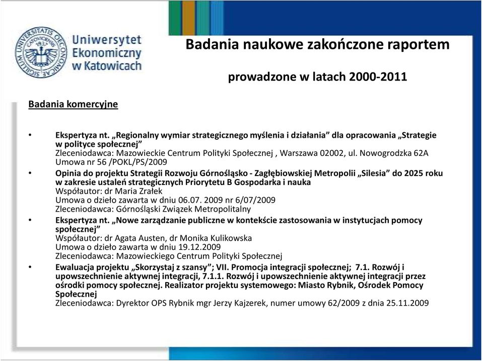 Nowogrodzka 62A Umowa nr 56 /POKL/PS/2009 Opinia do projektu Strategii Rozwoju Górnośląsko -Zagłębiowskiej Metropolii Silesia do 2025 roku w zakresie ustaleń strategicznych Priorytetu B Gospodarka i