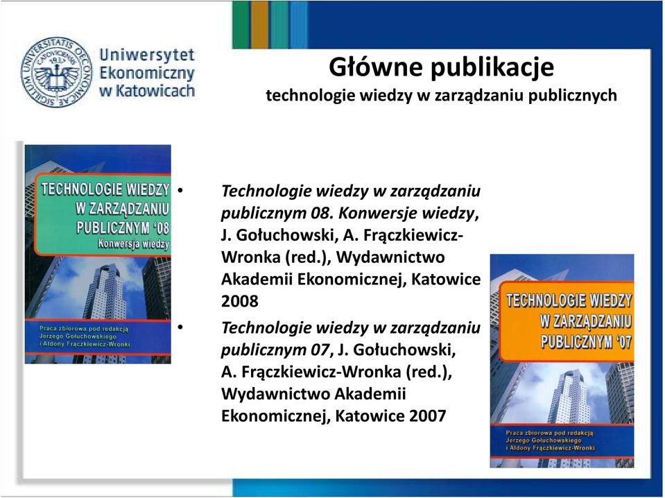 ), Wydawnictwo Akademii Ekonomicznej, Katowice 2008 Technologie wiedzy w zarządzaniu