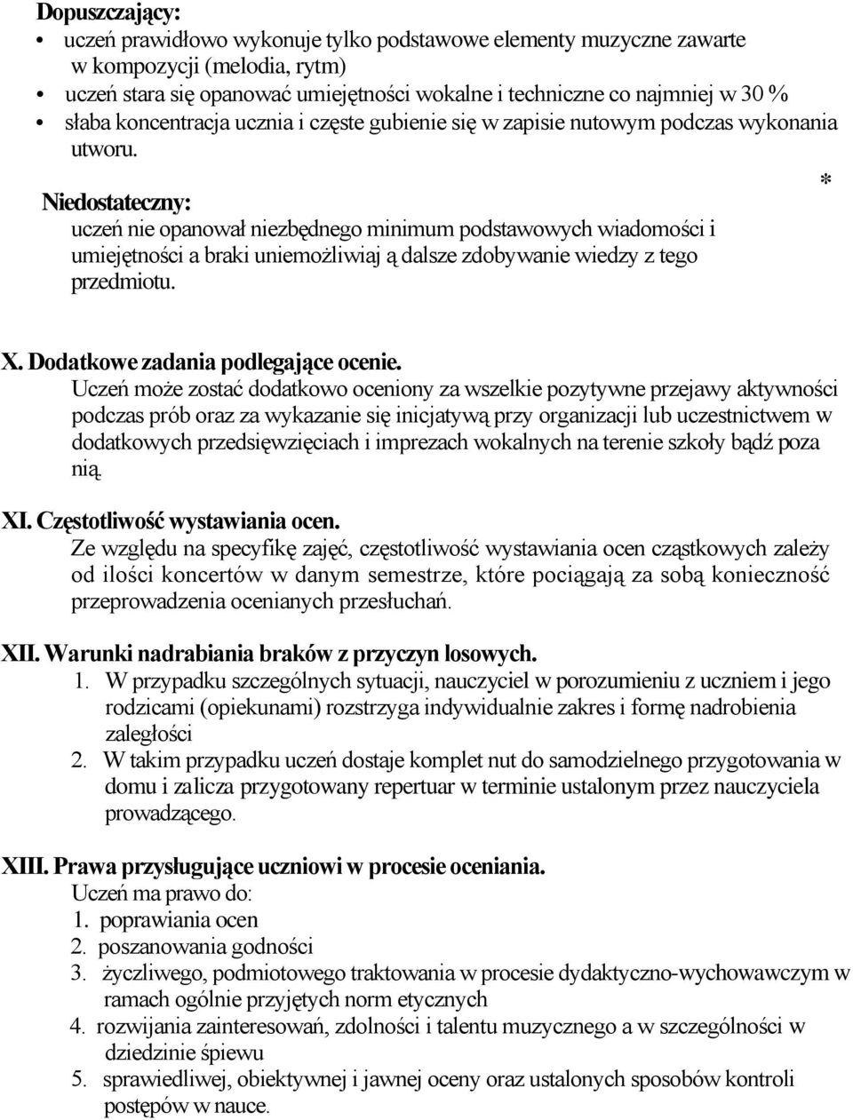 * Niedostateczny: uczeń nie opanował niezbędnego minimum podstawowych wiadomości i umiejętności a braki uniemożliwiaj ą dalsze zdobywanie wiedzy z tego przedmiotu. X.