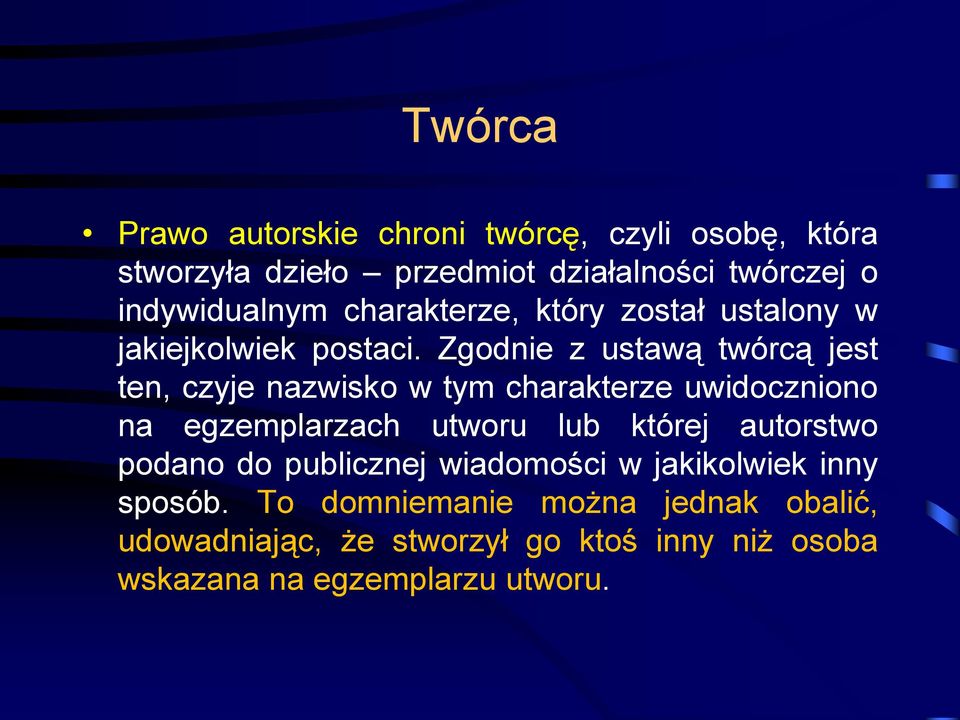 Zgodnie z ustawą twórcą jest ten, czyje nazwisko w tym charakterze uwidoczniono na egzemplarzach utworu lub której