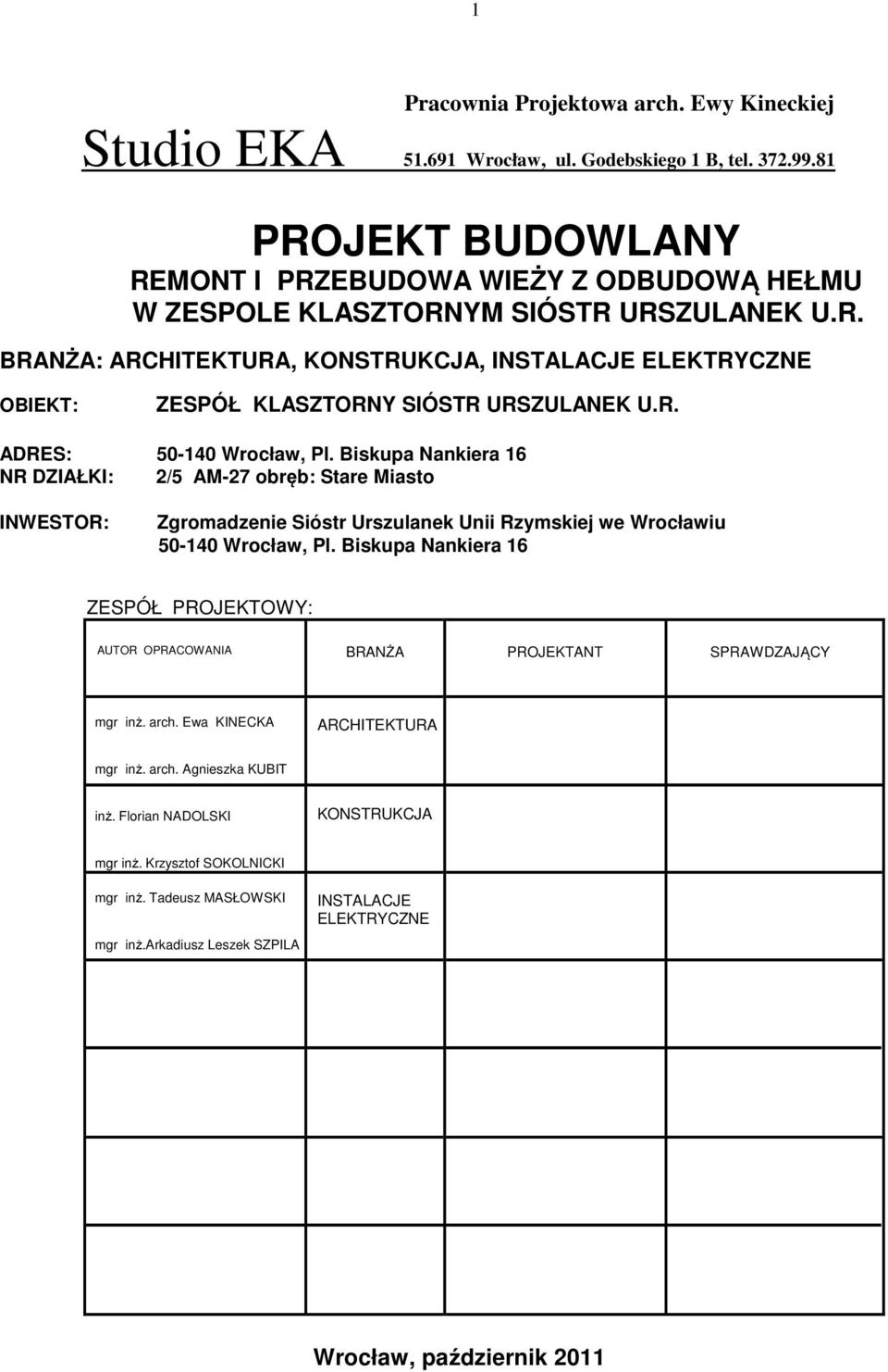 R. ADRES: 50-140 Wrocław, Pl. Biskupa Nankiera 16 NR DZIAŁKI: 2/5 AM-27 obręb: Stare Miasto INWESTOR: Zgromadzenie Sióstr Urszulanek Unii Rzymskiej we Wrocławiu 50-140 Wrocław, Pl.