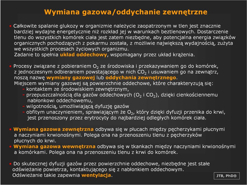 wszystkich procesach Ŝyciowych organizmu. Zadanie to spełnia układ oddechowy,, wspomagany przez układ krąŝenia.