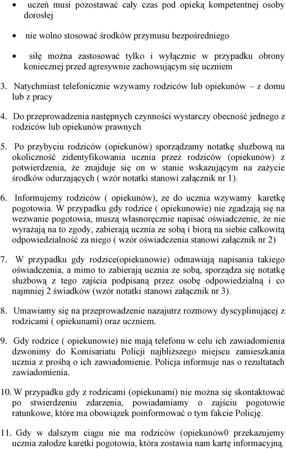 Do przeprowadzenia następnych czynności wystarczy obecność jednego z rodziców lub opiekunów prawnych 5.