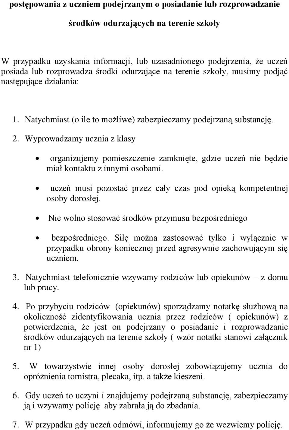 Wyprowadzamy ucznia z klasy organizujemy pomieszczenie zamknięte, gdzie uczeń nie będzie miał kontaktu z innymi osobami. uczeń musi pozostać przez cały czas pod opieką kompetentnej osoby dorosłej.