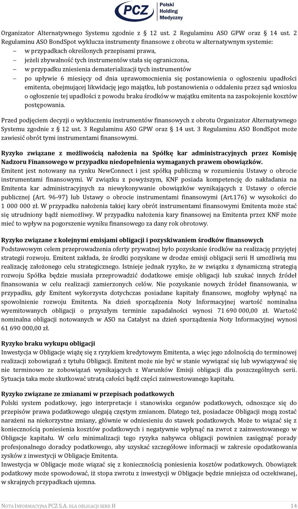 przypadku zniesienia dematerializacji tych instrumentów po upływie 6 miesięcy od dnia uprawomocnienia się postanowienia o ogłoszeniu upadłości emitenta, obejmującej likwidację jego majątku, lub