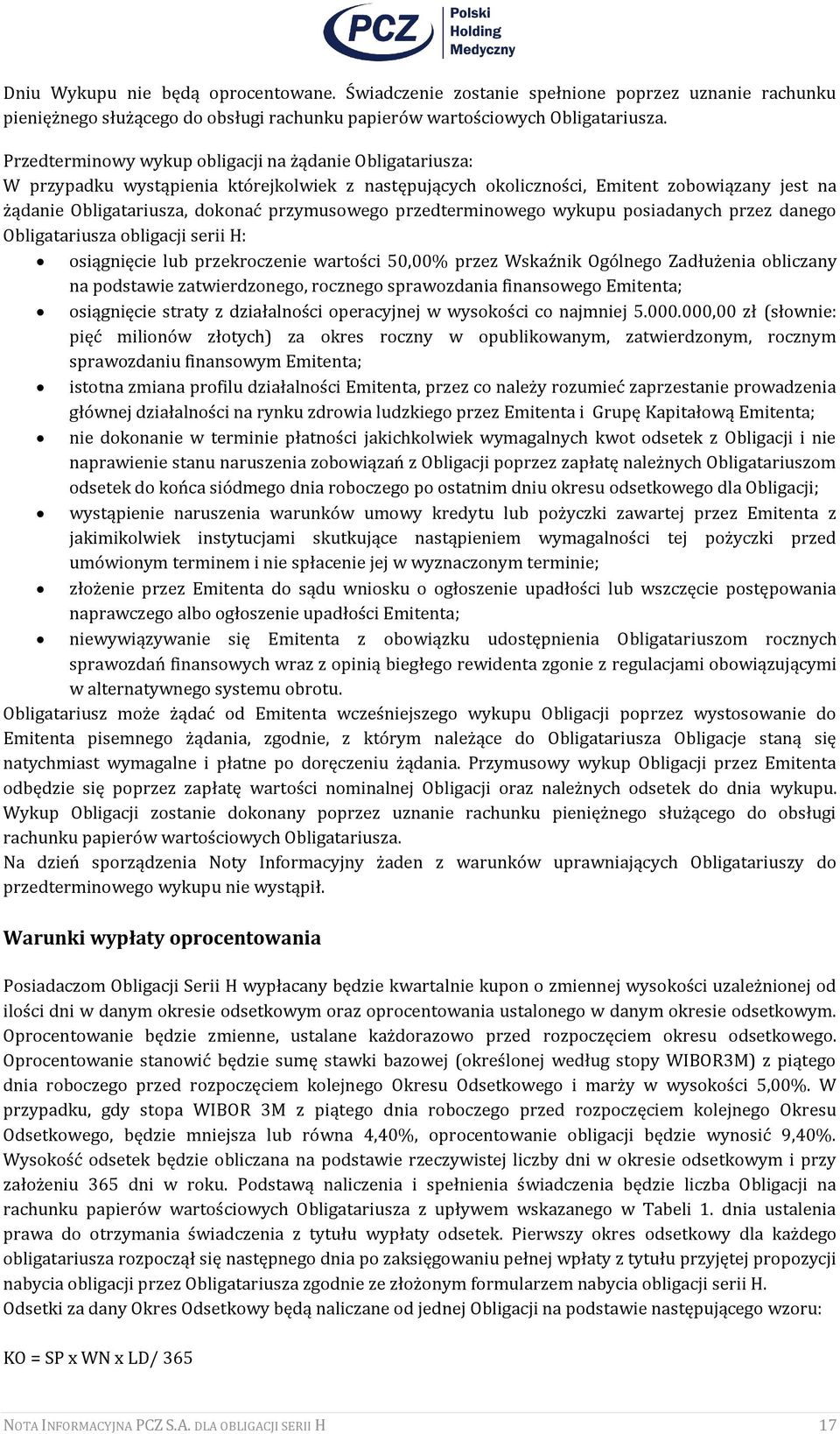 przedterminowego wykupu posiadanych przez danego Obligatariusza obligacji serii H: osiągnięcie lub przekroczenie wartości 50,00% przez Wskaźnik Ogólnego Zadłużenia obliczany na podstawie