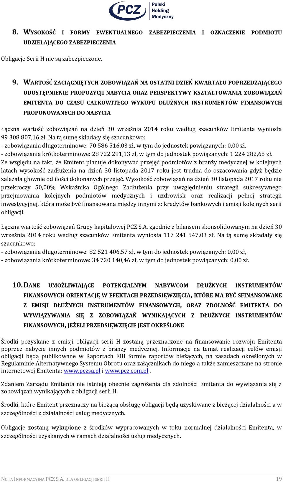 INSTRUMENTÓW FINANSOWYCH PROPONOWANYCH DO NABYCIA Łączna wartość zobowiązań na dzień 30 września 2014 roku według szacunków Emitenta wyniosła 99 308 807,16 zł.